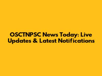 OSCTNPSC News Today: Live Updates & Latest Notifications