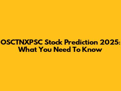OSCTNXPSC Stock Prediction 2025: What You Need To Know