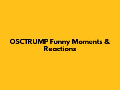 OSCTRUMP Funny Moments & Reactions