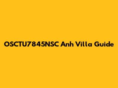 OSCTU7845NSC Anh Villa Guide
