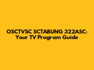 OSCTVSC SCTABUNG 322ASC: Your TV Program Guide