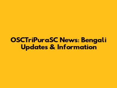 OSCTriPuraSC News: Bengali Updates & Information