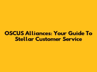 OSCUS Alliances: Your Guide To Stellar Customer Service