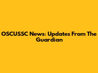 OSCUSSC News: Updates From The Guardian