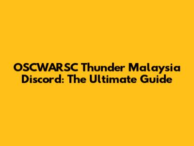 OSCWARSC Thunder Malaysia Discord: The Ultimate Guide