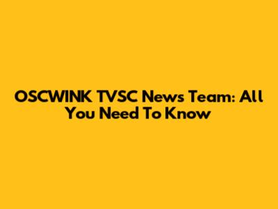 OSCWINK TVSC News Team: All You Need To Know