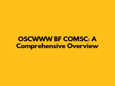 OSCWWW BF COMSC: A Comprehensive Overview