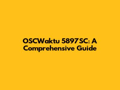 OSCWaktu 5897SC: A Comprehensive Guide