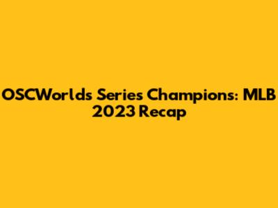 OSCWorld's Series Champions: MLB 2023 Recap