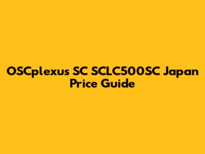 OSCplexus SC SCLC500SC Japan Price Guide