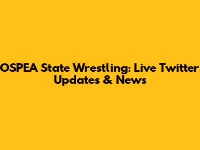 OSPEA State Wrestling: Live Twitter Updates & News