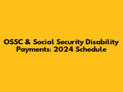 OSSC & Social Security Disability Payments: 2024 Schedule