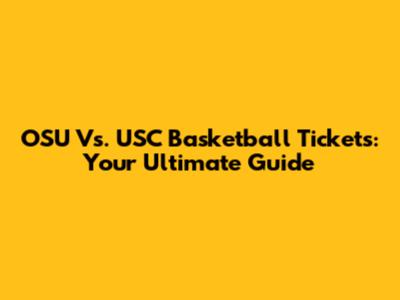 OSU Vs. USC Basketball Tickets: Your Ultimate Guide