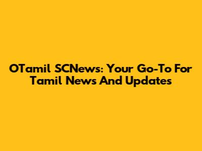 OTamil SCNews: Your Go-To For Tamil News And Updates