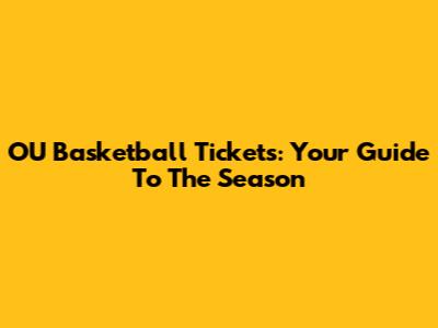 OU Basketball Tickets: Your Guide To The Season