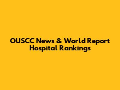OUSCC News & World Report Hospital Rankings