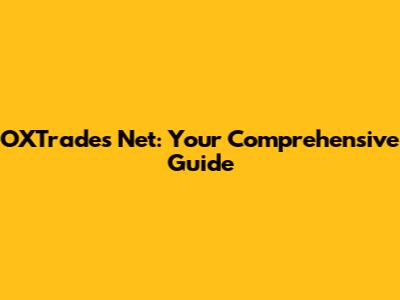 OXTrades Net: Your Comprehensive Guide