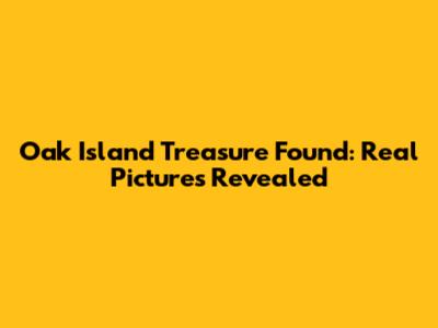 Oak Island Treasure Found: Real Pictures Revealed