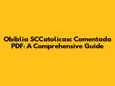 Obiblia SCCatolicasc Comentada PDF: A Comprehensive Guide