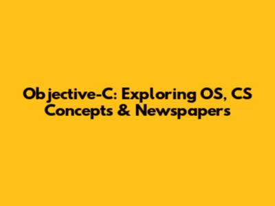 Objective-C: Exploring OS, CS Concepts & Newspapers