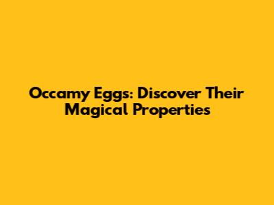 Occamy Eggs: Discover Their Magical Properties