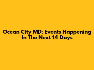 Ocean City MD: Events Happening In The Next 14 Days