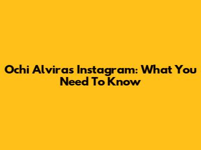 Ochi Alvira's Instagram: What You Need To Know