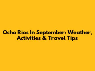 Ocho Rios In September: Weather, Activities & Travel Tips