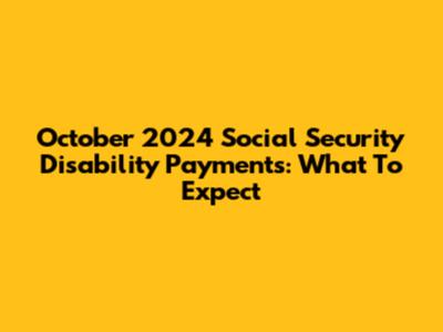 October 2024 Social Security Disability Payments: What To Expect