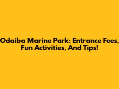 Odaiba Marine Park: Entrance Fees, Fun Activities, And Tips!