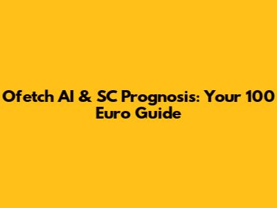 Ofetch AI & SC Prognosis: Your 100 Euro Guide