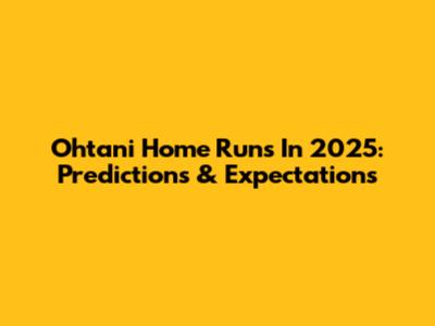 Ohtani Home Runs In 2025: Predictions & Expectations