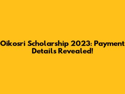 Oikosri Scholarship 2023: Payment Details Revealed!