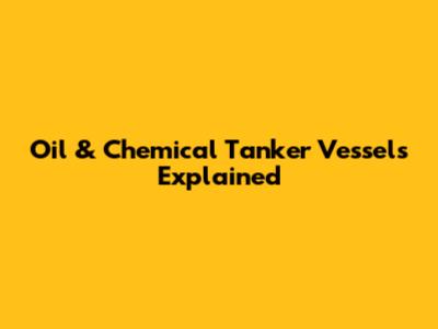 Oil & Chemical Tanker Vessels Explained