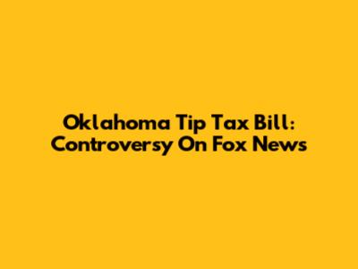 Oklahoma Tip Tax Bill: Controversy On Fox News