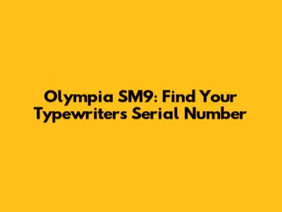 Olympia SM9: Find Your Typewriter's Serial Number