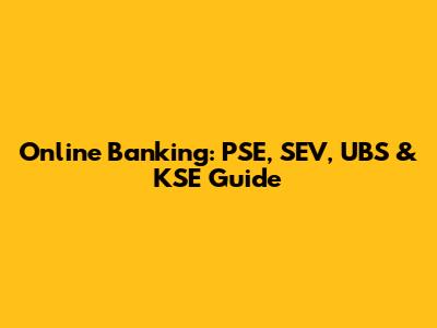 Online Banking: PSE, SEV, UBS & KSE Guide