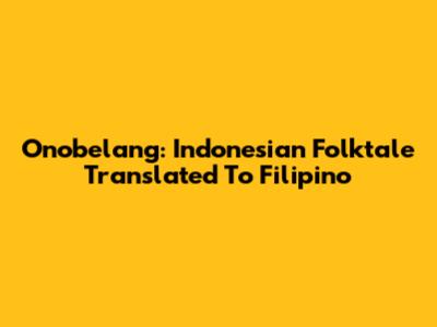Onobelang: Indonesian Folktale Translated To Filipino