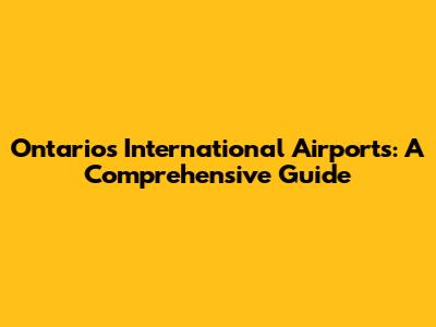 Ontario's International Airports: A Comprehensive Guide