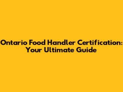 Ontario Food Handler Certification: Your Ultimate Guide