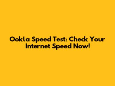 Ookla Speed Test: Check Your Internet Speed Now!