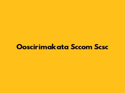 Ooscirimakata Sccom Scsc