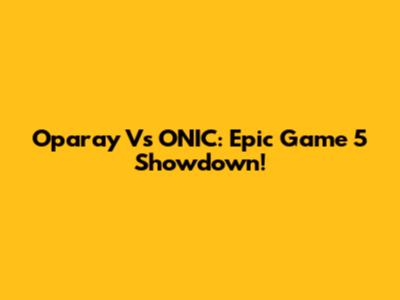 Oparay Vs ONIC: Epic Game 5 Showdown!