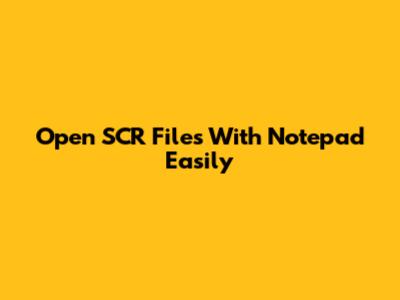 Open SCR Files With Notepad Easily