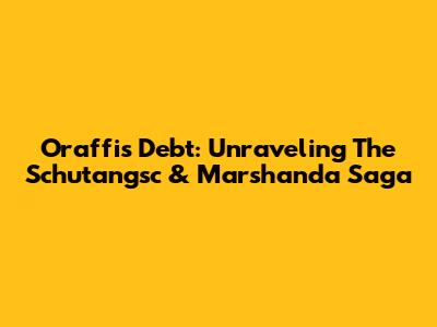 Oraffi's Debt: Unraveling The Schutangsc & Marshanda Saga