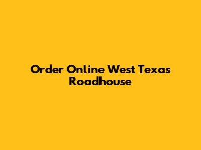 Order Online West Texas Roadhouse