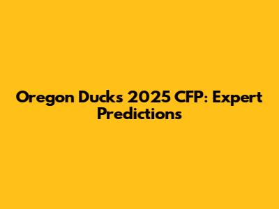 Oregon Ducks 2025 CFP: Expert Predictions