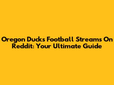 Oregon Ducks Football Streams On Reddit: Your Ultimate Guide