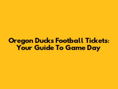 Oregon Ducks Football Tickets: Your Guide To Game Day