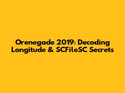 Orenegade 2019: Decoding Longitude & SCFileSC Secrets